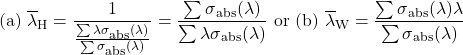  \begin{equation*}\text{(a) }\overline\lambda\textsubscript{H} = \frac{1}{\frac{\sum\lambda\sigma\textsubscript{abs}(\lambda)}{\sum\sigma\textsubscript{abs}(\lambda)}}=\frac{\sum\sigma\textsubscript{abs}(\lambda)}{\sum\lambda\sigma\textsubscript{abs}(\lambda)} \text{ or } \text{(b) } \overline\lambda\textsubscript{W} = \frac{\sum\sigma\textsubscript{abs}(\lambda)\lambda}{\sum\sigma\textsubscript{abs}(\lambda)}\end{equation*} 