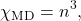 \begin{equation*}\chi\textsubscript{MD}=n^3 ,\end{equation*} 