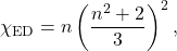  \begin{equation*}\chi\textsubscript{ED}=n\left( \frac{n\textsuperscript{2}+2}{3} \right)^2 ,\end{equation*} 