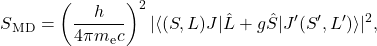 \begin{equation*}S\textsubscript{MD}=\left( \frac{h}{4 \pi m\textsubscript{e}c} \right)^2 | \langle (S,L)J | \hat{L}+g\hat{S} | J'(S',L') \rangle |\textsuperscript{2},\end{equation*} 