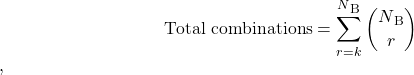  \begin{equation*}\text{Total combinations} = \sum_{r=k}^{N\textsubscript{B}} \binom{N\textsubscript{B}}{r} \end{equation*}, 